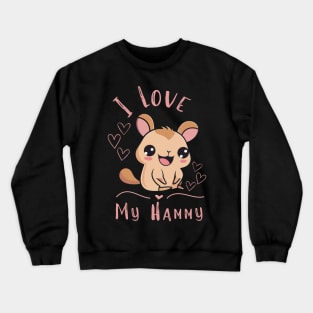 I Love My Hammy Girl for Hamster Lovers Crewneck Sweatshirt